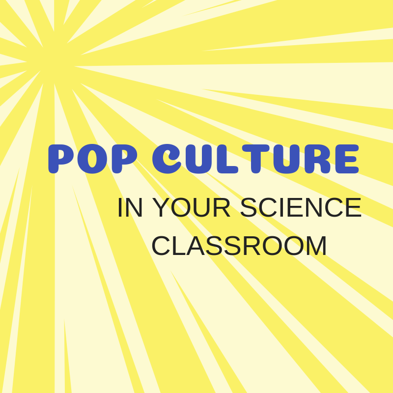 POP CULTURE IN THE SCIENCE CLASSROOM